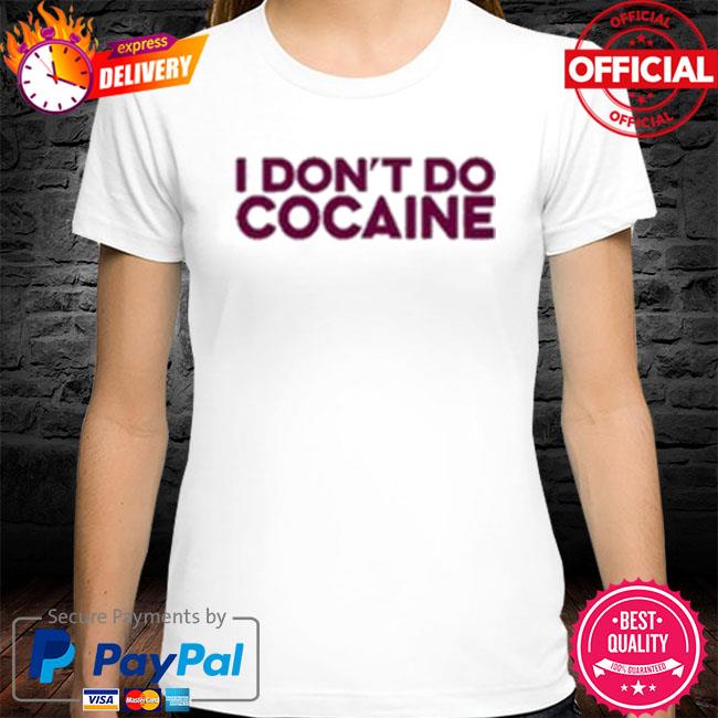 Official I Don't Do Cocaine Shirt