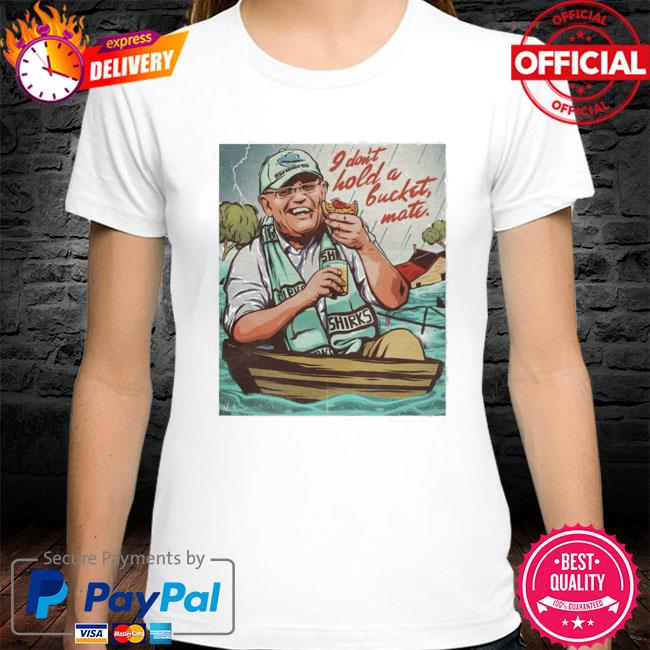 Official I Don’t Hold A Bucket, Mate Shirt