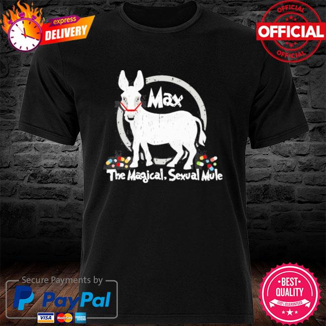 Official Max The Magical Sexual Mule Shirt