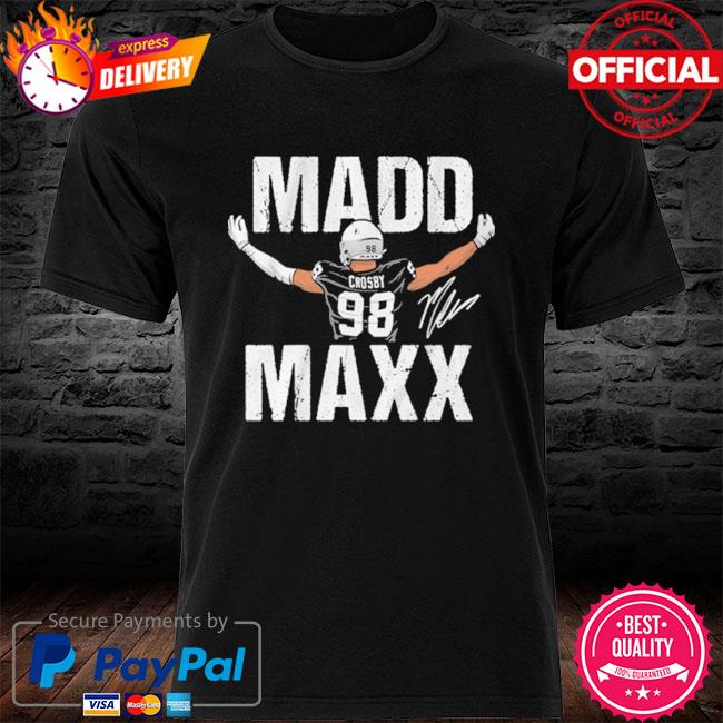 Official Maxx crosby madd maxx shirt, hoodie, sweater, long sleeve and tank  top