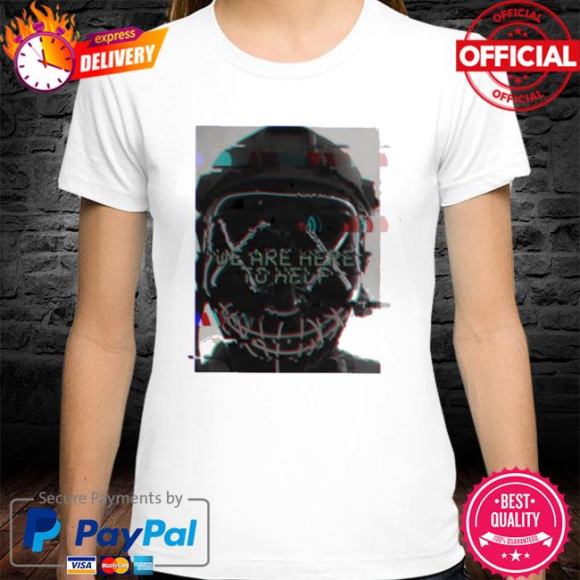 Official We Are Here To Help Shirt