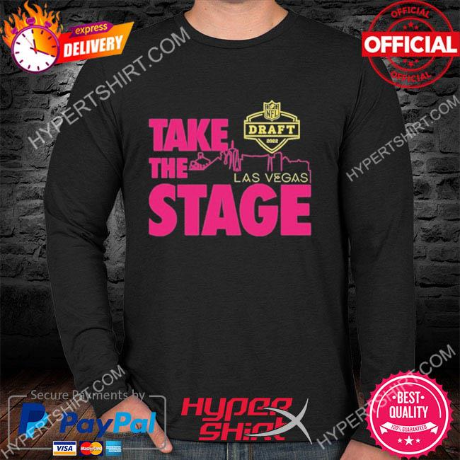 Take the stage las vegas 2022 NFL draft legend shirt, hoodie, sweater, long  sleeve and tank top