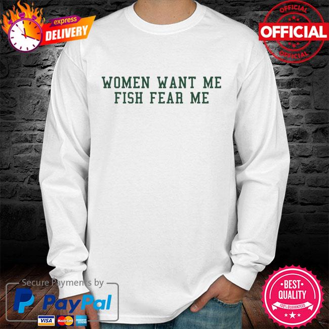 Fish Want Me Women Fear Me Shirt, hoodie, sweater, long sleeve and tank top