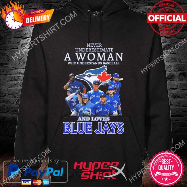 Never underestimate a woman who understands baseball and loves Toronto Blue  Jays shirt, hoodie, sweater, long sleeve and tank top