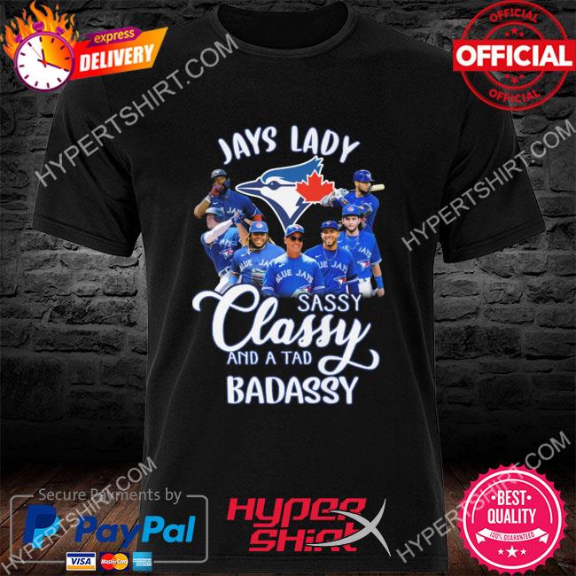 Toronto Blue Jays lady sassy classy and a tad badassy shirt