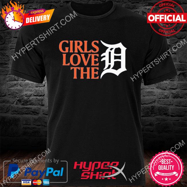 Girls love the Detroit Tigers shirt, hoodie, sweater, long sleeve