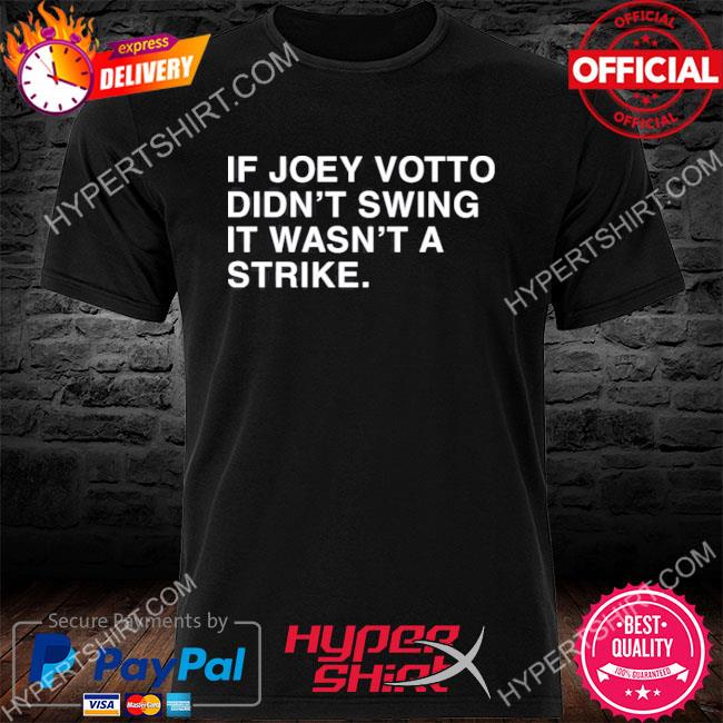 Nice if I Didn't Swing It Wasn't a Strike Joey Votto T-Shirt, hoodie,  sweater, long sleeve and tank top