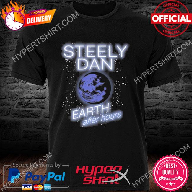 Steely Dan Earth After Hours Shirt, hoodie, sweater, long sleeve and