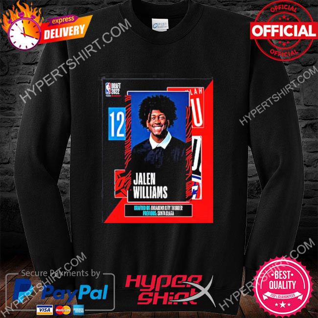 NBA 2022 NBA Draft OKC Thunder Select Jalen Williams With The 12th Pick Of  The NBA Draft shirt, hoodie, sweater, long sleeve and tank top