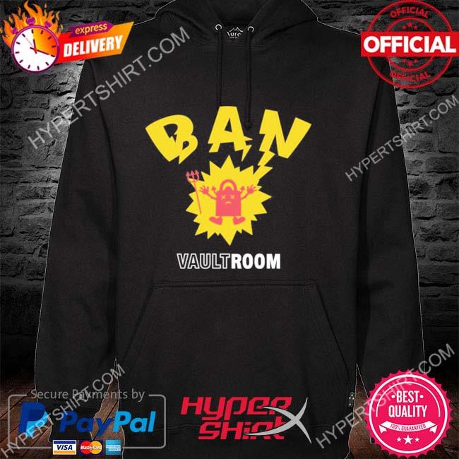 Vault Room Merch Ban Shirt, hoodie, sweater, long sleeve and tank top