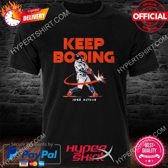 Houston Astros Jose Altuve Keep Booing Shirt, hoodie, sweater, long sleeve  and tank top