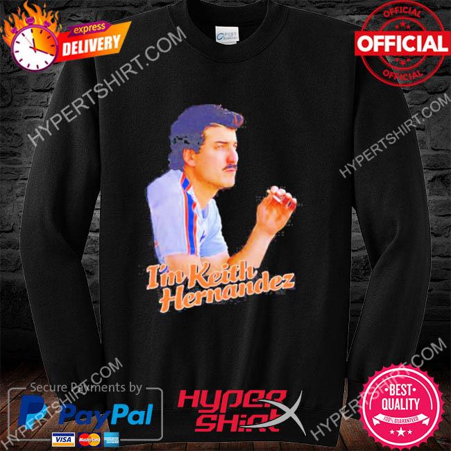 I'm Keith Hernandez shirt, hoodie, sweater, long sleeve and tank top