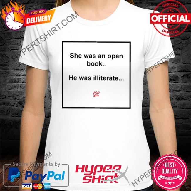 Meme King She Was An Open Book He Was Illiterate Shirt - T Shirt Classic