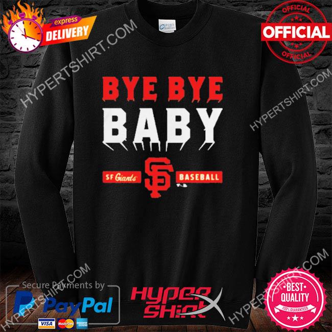 San Francisco Giants bye bye baby T-shirt, hoodie, sweater, long sleeve and  tank top