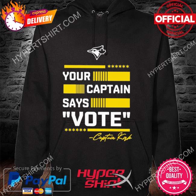 Your Captain Says Vote Captain Kirk Toronto Blue Jays shirt, hoodie,  sweater, long sleeve and tank top