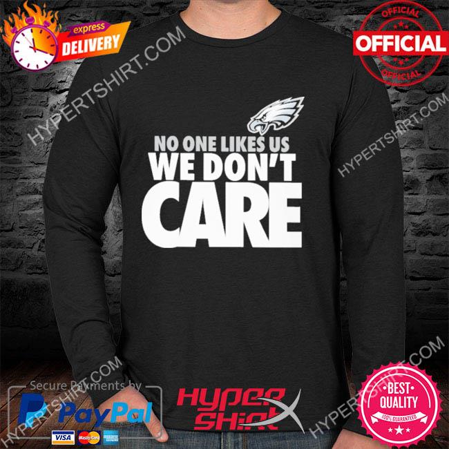 No One Likes Us We Don't Care Philadelphia Eagles shirt - Trend T Shirt  Store Online