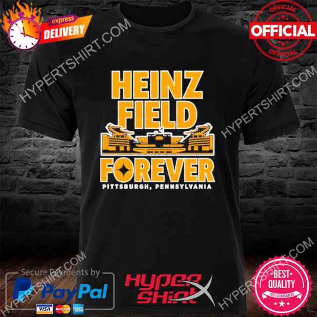 Pittsburgh Steelers Heinz field forever Pennsylvania Shirt, hoodie,  sweater, long sleeve and tank top