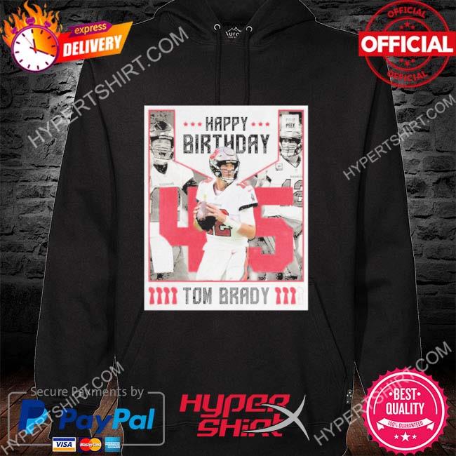 TB 45 Happy Birthday Tom Brady Shirt, hoodie, sweater, long sleeve