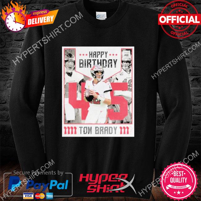 Official Happy Birthday 45 Years Old Tom Brady Shirt, hoodie