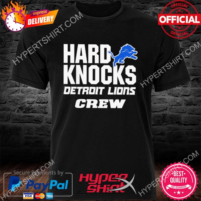 Hard knock detroit lions crew shirt, hoodie, sweater, long sleeve