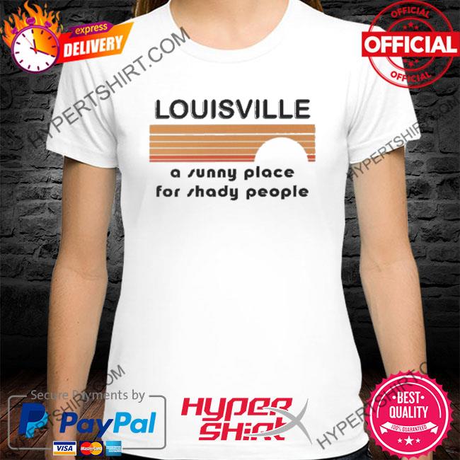 Louisville A Sunny Place For Shady People T Shirts Kira