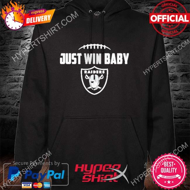 Raiders just win baby nfl shirt, hoodie, sweater, long sleeve and