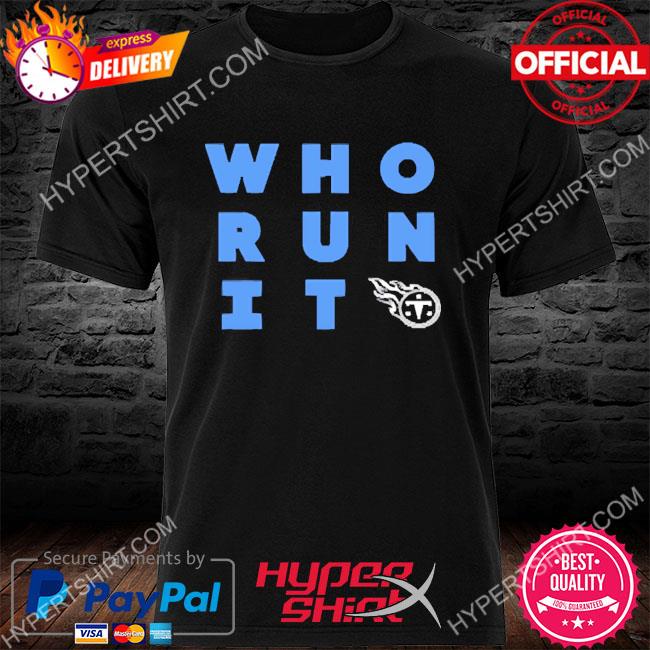 Nfl Tennessee Titans Who Run It 2022 Shirt, hoodie, sweater, long sleeve  and tank top