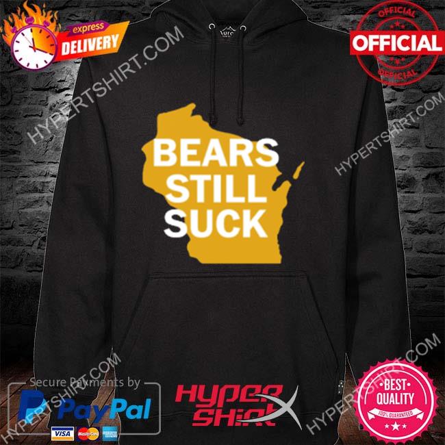 Official Packers football bears still suck shirt, hoodie, sweater, long  sleeve and tank top