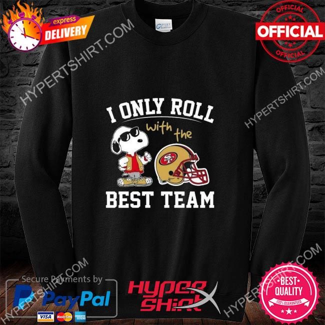 Snoopy san francisco 49ers nfl I only roll with the best team