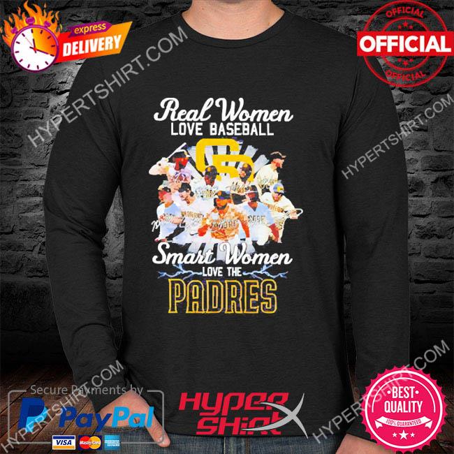 Official Real women love baseball smart women love the padres shirt,  hoodie, sweater, long sleeve and tank top