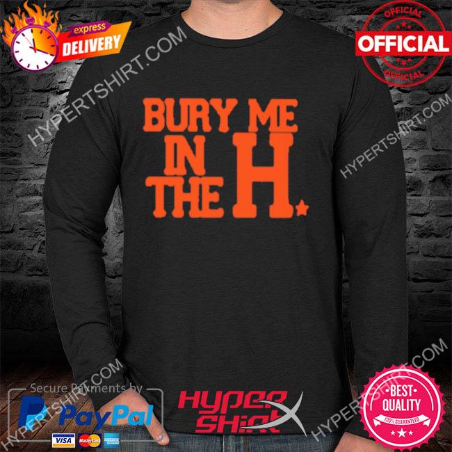 Bury me in the houston astros shirt, hoodie, longsleeve tee, sweater