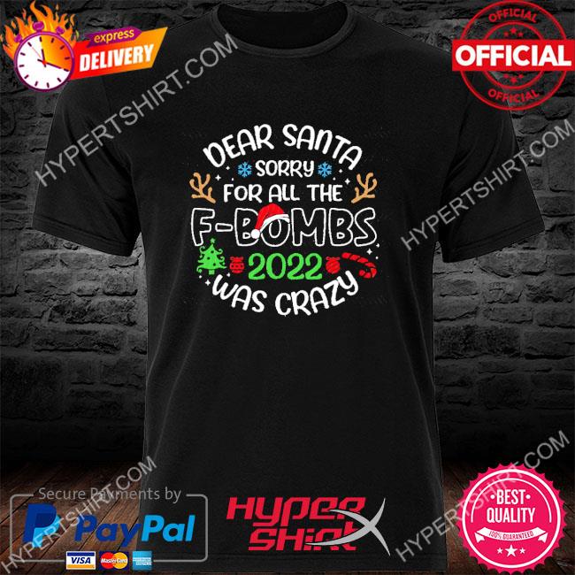 Dear Santa sorry for all the f-bombs 2022 was crazy svg Christmas Shirt