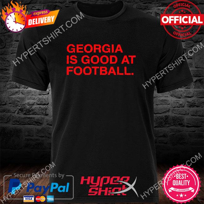 Georgia Is Good At Football 2022 Shirt