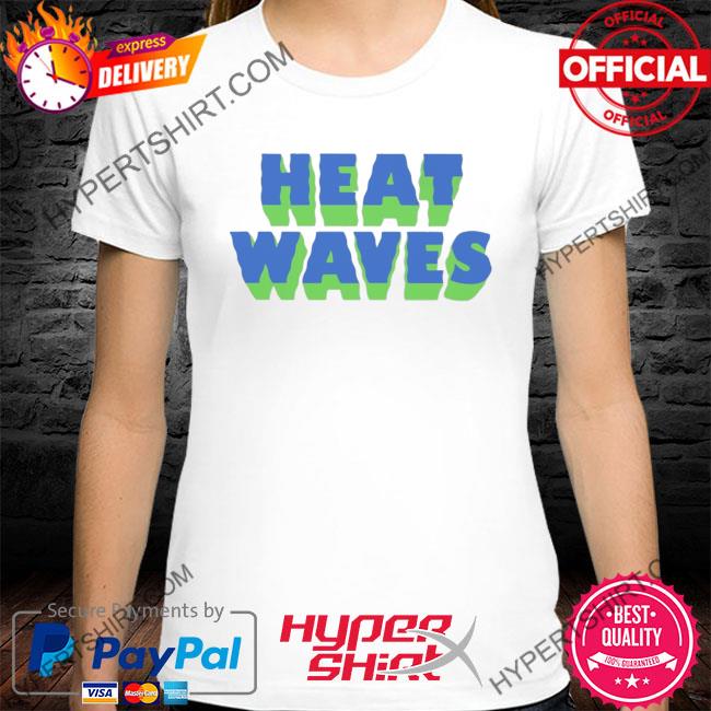 Heat waves 2022 shirt