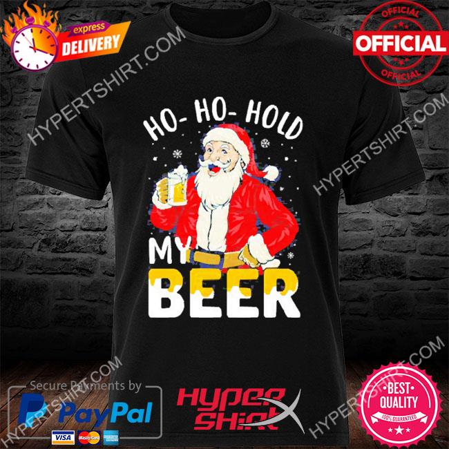 Ho ho hold my beer Christmas Santa T-Shirt