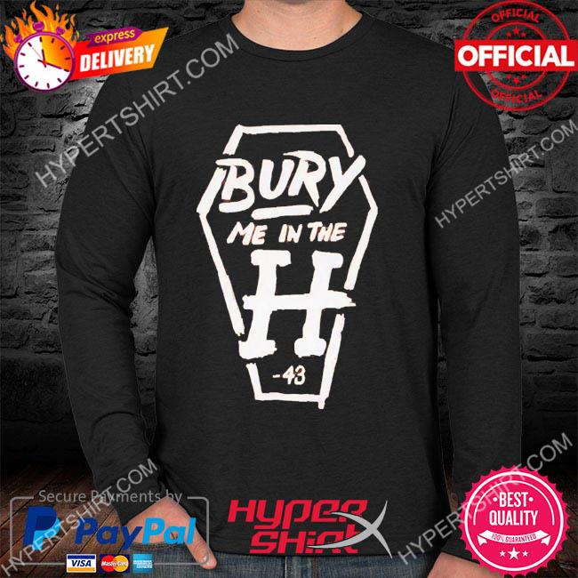 Houston Astros Bury Me In The H shirt, hoodie, sweater, long sleeve and  tank top