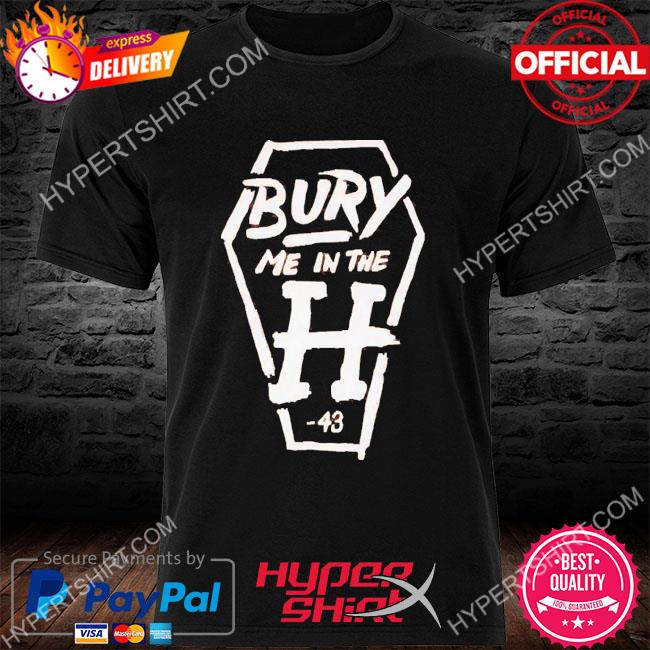 Houston Astros Bury Me In The H shirt, hoodie, sweater, long sleeve and  tank top