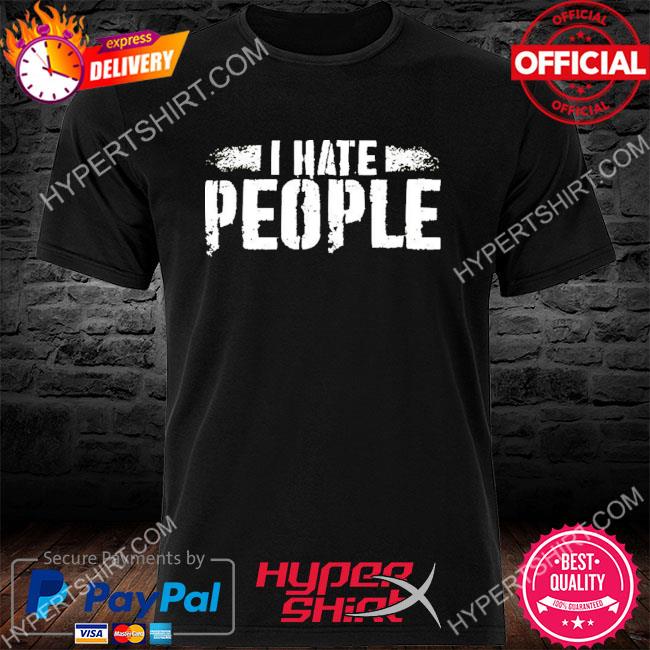 I Hate People 2022 Shirt