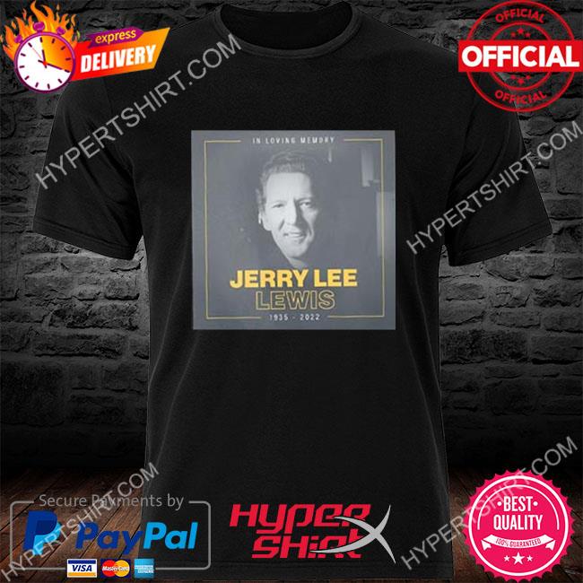 Jerry lee lewis rest in peace 1935 2022 shirt
