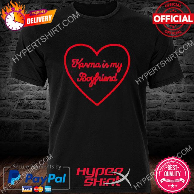 Karma Is My Boyfriend Shirt