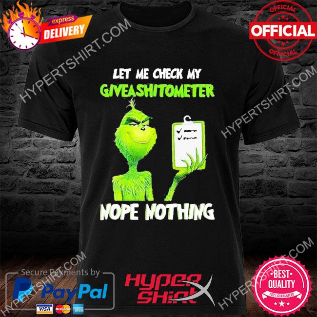 Let Me Check My Giveashitometer Nope Nothing Grinch Shirt