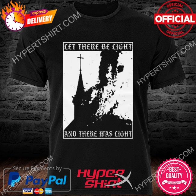 Let there be light and there was light shirt