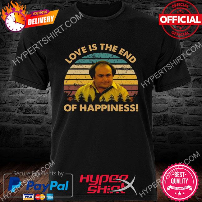 Love is the end of happiness louie de palma man character taxi series vintage shirt