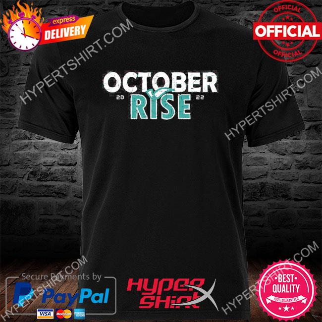 Mariners October Rise 2022 Pullover New Shirt, hoodie, sweater