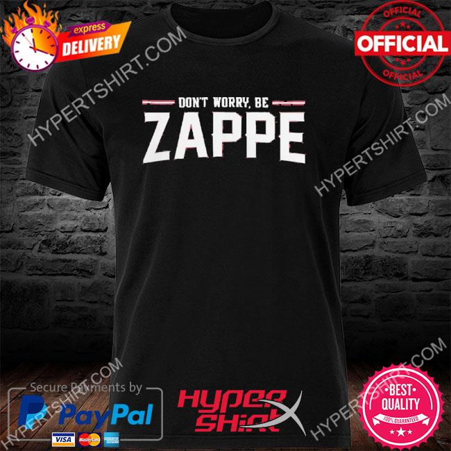 Official Bailey Zappe Don't Worry Be B Z Shirt