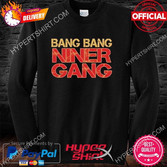 Bang Bang Niner Gang shirt, hoodie, sweater, long sleeve and tank top