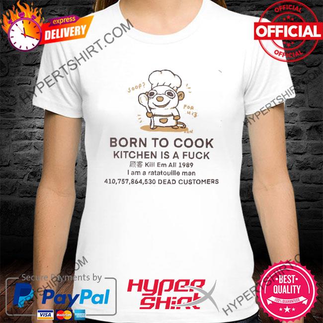 Official Born To Cook Kitchen Is A Fuck 2022 Shirt