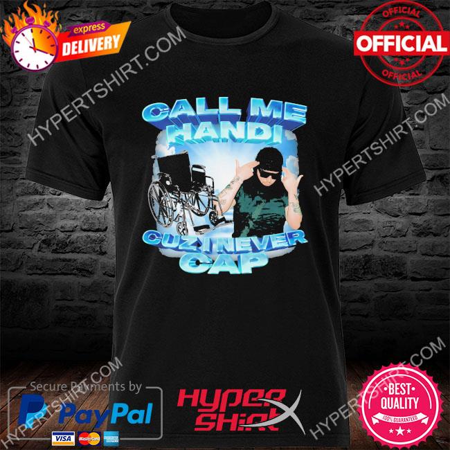 Official Call me handi cuzi never cap shirt