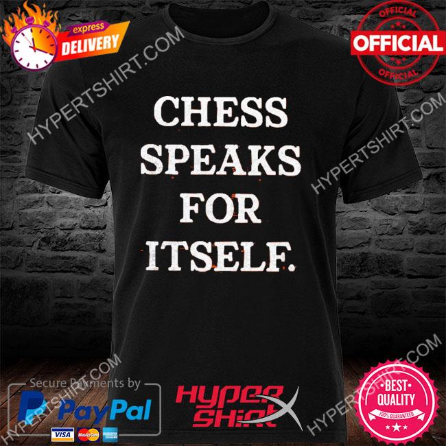 Official Chess Speaks For Itself Shirt