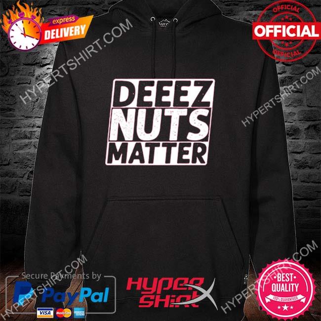 Official Deeez Nuts Matter Tee Shirt hoodie